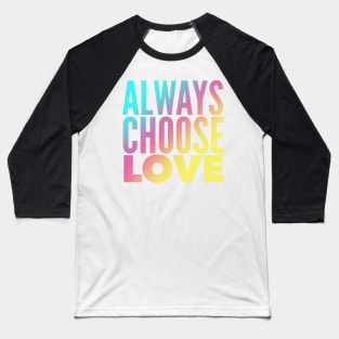 Always Choose Love Baseball T-Shirt